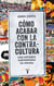 Cómo acabar con la contracultura - Historia subterránea de España (1970-2016)