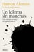 Un idioma sin manchas - Cien caminos en busca del español correcto