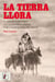 La tierra llora - La amarga historia de las Guerras Indias por la Conquista del Oeste