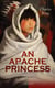 AN APACHE PRINCESS (Illustrated) - Western Classic - A Tale of the Indian Frontier (From the Renowned Author A Daughter of the Sioux, The Colonel's Daughter, Fort Frayne and An Army Wife)
