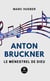 Anton Bruckner - Le ménestrel de Dieu