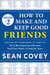 Decision #2: How to Make and Keep Good Friends - Previously published as part of "The 6 Most Important Decisions You'll Ever Make"