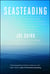 Seasteading - How Floating Nations Will Restore the Environment, Enrich the Poor, Cure the Sick, and Liberate Humanity from Politicians