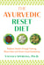 The Ayurvedic Reset Diet - Radiant Health through Fasting, Mono-Diet, and Smart Food Combining