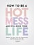 How to be a Hot Mess and Still Rock Your Life: Embrace the Chaos, Own Your Imperfections, and Find Success Your Way