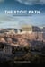 The Stoic Path: Lessons Beyond the Painted Porch - The Stoic Path, #2