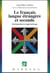 Le français langue étrangère et seconde - Enseignement et apprentissage