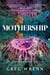 Mothership - A Memoir of Wonder and Crisis