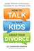 How to Talk to Your Kids about Your Divorce - Healthy, Effective Communication Techniques for Your Changing Family