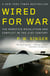 Wired for War - The Robotics Revolution and Conflict in the 21st Century