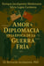 Amor y Diplomacia en la Época de la Guerra Fria