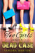 Two Girls and a Dead Case - Sarah and Monica Private Investigator Book 1