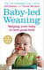 Baby-led Weaning - Helping Your Baby to Love Good Food