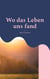 Wo das Leben uns fand - Eine Geschichte über Leben in der Fremde, Liebe, Freundschaft, bitteres Loslassen und die Schönheit, wieder aufzustehen