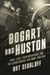 Bogart and Huston - Their Lives, Their Adventures, and the Iconic Movies They Made Together