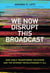 We Now Disrupt This Broadcast - How Cable Transformed Television and the Internet Revolutionized It All