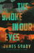 The  Smoke in Our Eyes - A Novel