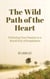 The Wild Path of the Heart:  Following Your Passion in a World Full of Possibilities