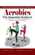 Aerobics: Unlock the Secrets to Effective Workouts for Weight Loss (The Essential Guide to Lose Weight, Get a Lean and Toned Body While Having Fun Using Water Exercises)