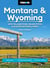 Moon Montana & Wyoming: With Yellowstone, Grand Teton & Glacier National Parks - Road Trips, Outdoor Adventures, Wildlife Viewing