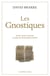 Les Gnostiques - Mythe, rituel et diversité au temps du christianisme primitif