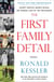 The First Family Detail - Secret Service Agents Reveal the Hidden Lives of the Presidents