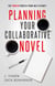 Planning Your Collaborative Novel: The Proven Process From Idea to Draft - The Author Life