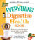 The Everything Digestive Health Book - What you need to know to eat well, be healthy, and feel great