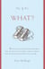 The 5 W's: What? - An Omnium-Gatherum of Moby-Dick & the Möbius Strip, the Theremin & The Hague, Umlauts & Unguents, Space Food & Sea Monkeys & More of Life's Incidentals