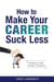 How to Make Your Career Suck Less