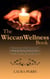 The Wiccan Wellness Book: Natural Healthcare for Mind, Body, and Spirit