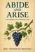 Abide and Arise: The Secret of a Fruitful Life