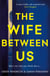 The Wife Between Us - A Richard & Judy Book Club Pick and Shocking Romantic Thriller