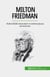 Milton Friedman - Nobel ödüllü ekonomist ve serbest piyasa savunucusu