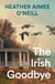 The Irish Goodbye - The US Sensation Perfect For Readers of The Wedding People