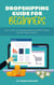 Dropshipping Guide For Beginners - How To Start A Dropshipping Business With No Money And Earn Passive Income