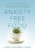 Anxiety-Free with Food - Natural, Science-Backed Strategies to Relieve Stress and Support Your Mental Health