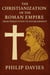 The Christianization of the Roman Empire: From Persecution to Establishment