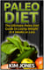 Paleo Diet: The Ultimate Paleo Diet Guide to Losing Weight in 6 Weeks or Less