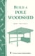 Build a Pole Woodshed - Storey Country Wisdom Bulletin A-42