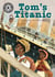 Tom's Titanic - Independent Reading 16