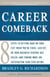 Career Comeback - Eight steps to getting back on your feet when you're fired, laid off, or your business ventures has failed--and finding more job satisfaction than ever before