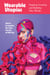 Wearable Utopias - Imagining, Inventing, and Inhabiting New Worlds