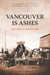 Vancouver Is Ashes - The Great Fire of 1886