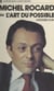 Michel Rocard - Ou L'art du possible