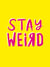 Stay Weird - Upbeat Quotes and Awesome Statements for People Who Are One of a Kind