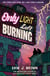 The Only Light Left Burning - the electrifying conclusion to the hit genre-bending queer dystopian romance All That's Left in the World, for fans of The Last of Us and Heartstopper