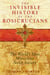 The Invisible History of the Rosicrucians - The World's Most Mysterious Secret Society