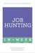 Job Hunting In A Week - Get Your Dream Job In Seven Simple Steps