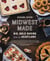 Midwest Made - Big, Bold Baking from the Heartland